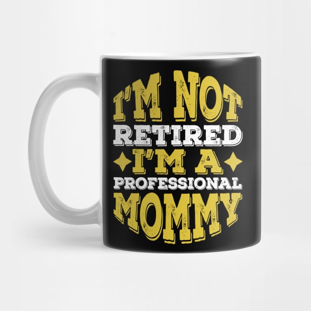 Professional Mommy Retired Mom Gifts ideas by Lukecarrarts